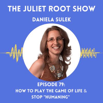 How To Play The Game Of Life & Stop "Humaning" With Daniela Sulek