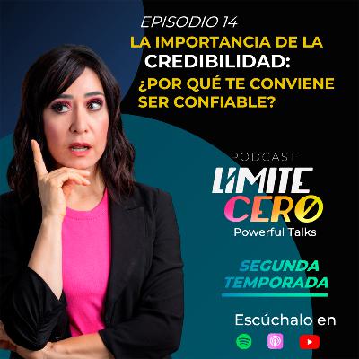 Límite Cero | La importancia de la credibilidad: ¿Por qué te conviene ser confiable?
