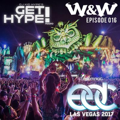 Get Hype! Radio Episode 16 - W&W EDC Las Vegas 2017 Liveset