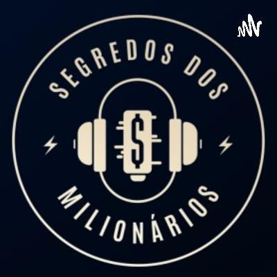 Como Zora Viana, Jonas Kaz e Luiz Gustavo ficaram milionários l Podcast Segredos dos Milionários