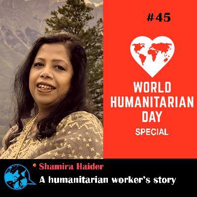 Ep 45 World Humanitarian Day Special: A humanitarian worker's story_Shamira Haider with Rumana Kabir