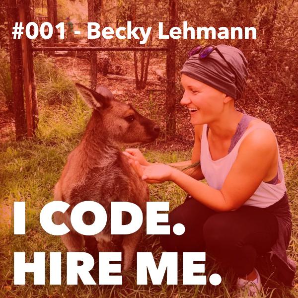 #001 - How Becky Lehmann Quit Her Job and Learned to Code #001 - How Becky Lehmann Quit Her Job and Learned to Code