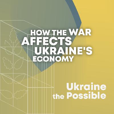 How the war affects Ukraine's economy