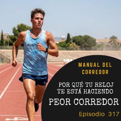 317. Por qué tu reloj deportivo te está haciendo peor corredor