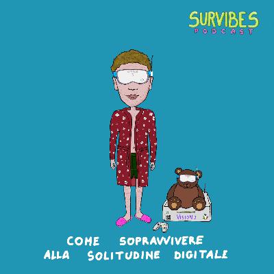 Ep. 1 - Come sopravvivere alla solitudine digitale