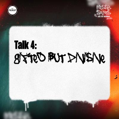 Feast Series: Messy Saints | Talk 4: Gifted but Divisive Feast Series: Messy Saints | Talk 4: Gifted but Divisive