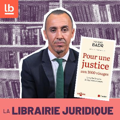 La Librairie juridique – Youssef Badr : Pour une justice aux 1000 visages