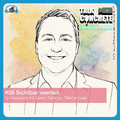 #58 Sichtbar werden – Kommunikation, Beton und der Digital Hub #58 Sichtbar werden – Kommunikation, Beton und der Digital Hub