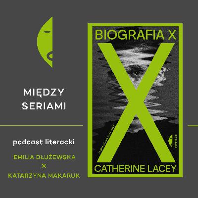 #38 BIOGRAFIA X Catherine Lacey - rozmawiają Emilia Dłużewska i Katarzyna Makaruk #38 BIOGRAFIA X Catherine Lacey - rozmawiają Emilia Dłużewska i Katarzyna Makaruk