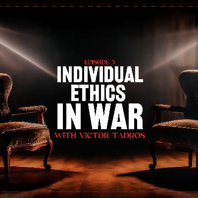 Individual Ethics in War, with Victor Tadros Individual Ethics in War, with Victor Tadros