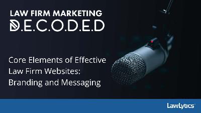 Core Elements of Effective Law Firm Websites: Branding and Messaging Core Elements of Effective Law Firm Websites: Branding and Messaging