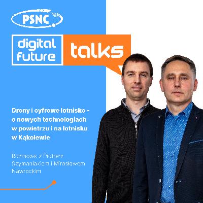 Drony i cyfrowe lotnisko - o nowych technologiach w powietrzu i na lotnisku w Kąkolewie