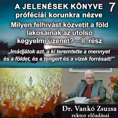 7. Milyen felhívást közvetít a föld lakosainak az utolsó kegyelmi üzenet? – II. rész • Dr. Vankó Zsuzsa 7. Milyen felhívást közvetít a föld lakosainak az utolsó kegyelmi üzenet? – II. rész • Dr. Vankó Zsuzsa