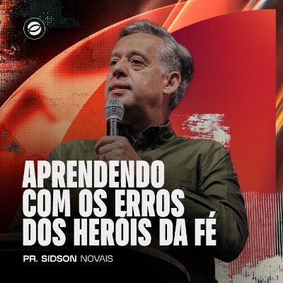 APRENDENDO COM OS ERROS DOS HERÓIS DA FÉ | PR. SIDSON NOVAIS APRENDENDO COM OS ERROS DOS HERÓIS DA FÉ | PR. SIDSON NOVAIS