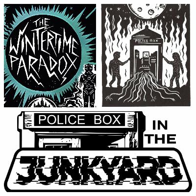 Police Box in the Junkyard Podcast EP 22 - The Wintertime Paradox Police Box in the Junkyard Podcast EP 22 - The Wintertime Paradox