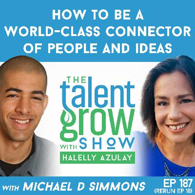 187: How to Be a World-Class Connector of People and Ideas with Michael D Simmons on the TalentGrow Show with Halelly Azulay [ep18 rebroadcast]