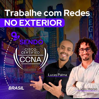 EP#19 - Como ir morar fora do Brasil e trabalhar com redes sendo CCNA