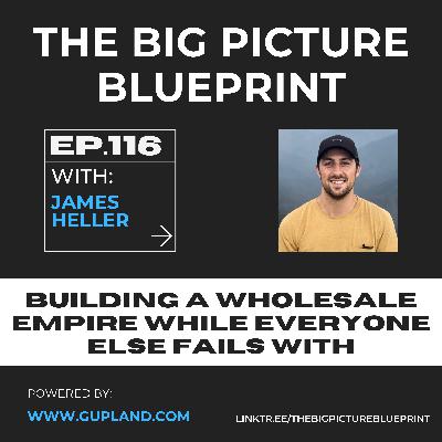 Building A Wholesale Empire While Everyone Else Fails with James Heller