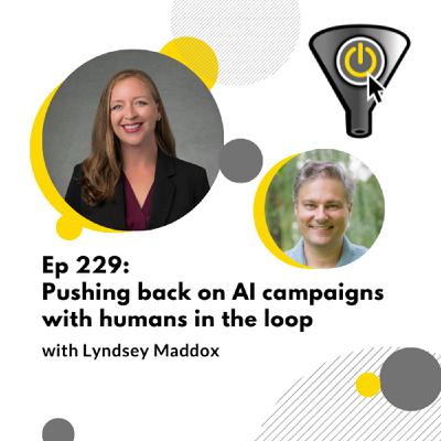 Pushing back on AI campaigns with humans in the loop, with Lyndsey Maddox Pushing back on AI campaigns with humans in the loop, with Lyndsey Maddox