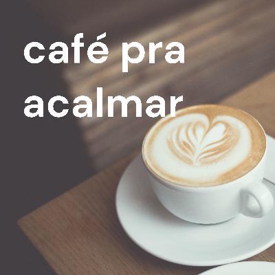 café pra acalmar podcast - piloto natureza