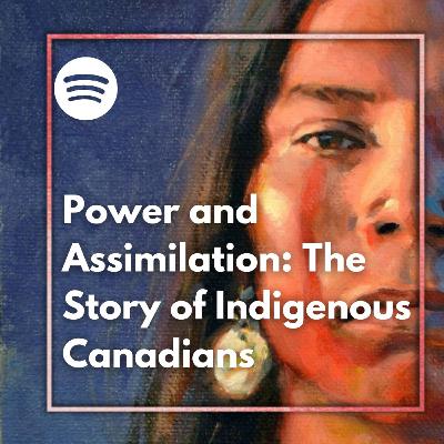 Power and assimilation: The story of indigenous Canadians