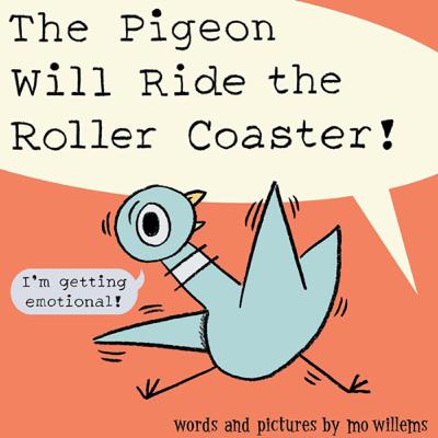 “The Pigeon Will Ride the Roller Coaster” by Mo Willems