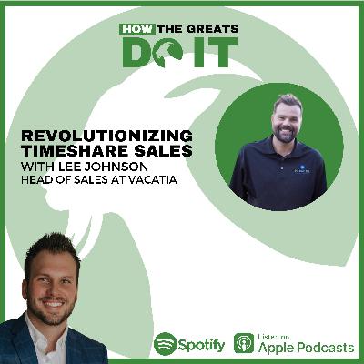 How the Greats Do It:  Revolutionizing Timeshare Sales with Lee Johnson