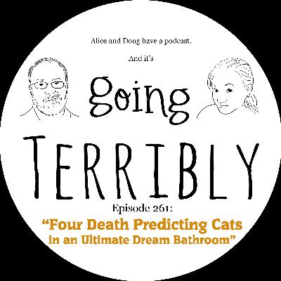 Ep. 261: Four Death Predicting Cats in an Ultimate Dream Bathroom
