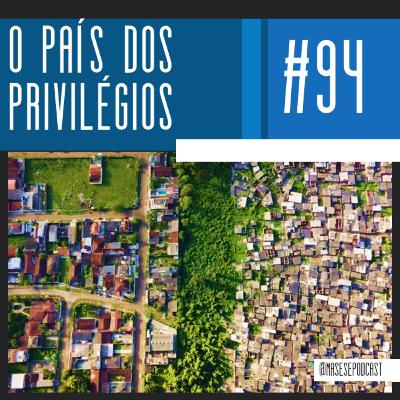 #94 - O País dos privilégios (com Bruno Carazza) #94 - O País dos privilégios (com Bruno Carazza)