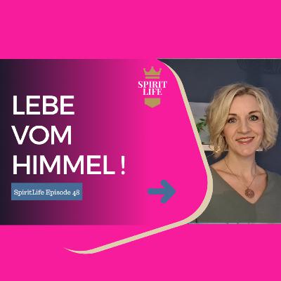 Leben vom Himmel // SpiritLife Episode 48