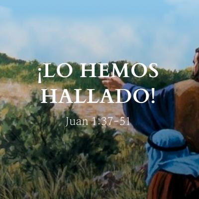 "¡Lo hemos hallado!" Juan 1:37-51 | Pr. Javier Bello