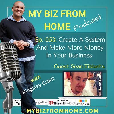 MBFH053 Create A System And Make More Money In Your Business From Home with Sean Tibbetts and Kingsley Grant