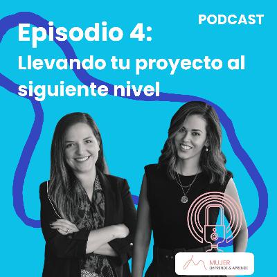 Ep. 4 - Llevando tu proyecto al siguiente nivel