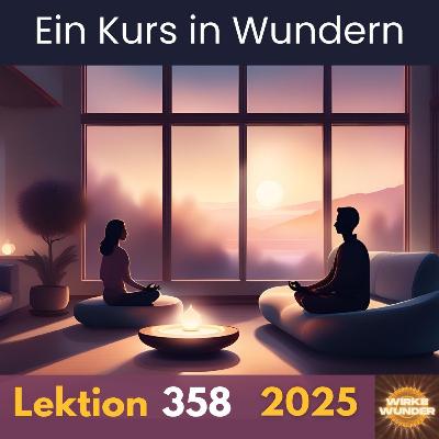 Lektion 358 | Ein Kurs in Wundern (EKiW) Lektion 358 | Ein Kurs in Wundern (EKiW)