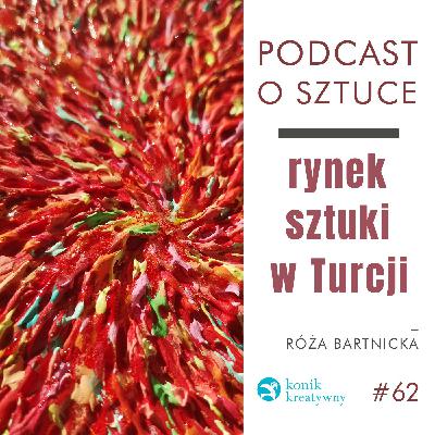 Odcinek 62 / O rynku sztuki w Turcji opowiada artystka Róża Bartnicka Odcinek 62 / O rynku sztuki w Turcji opowiada artystka Róża Bartnicka