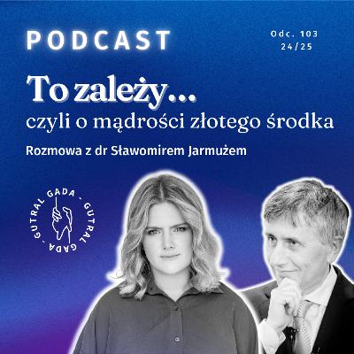 To zależy, czyli o mądrości złotego środka. Rozmowa z dr Sławomirem Jarmużem