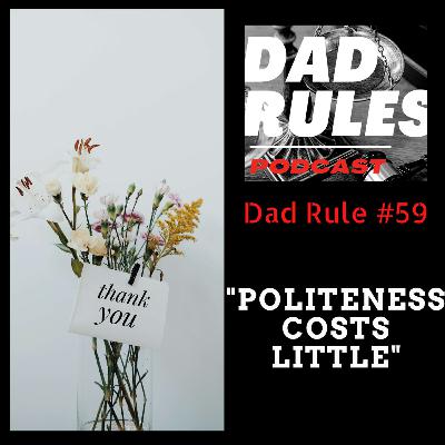 Dad Rule #59 - Politeness Costs Little