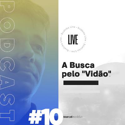 Marcel Scalcko Podcast #10 - A busca pelo "vidão"