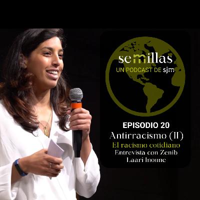 Semillas E20 | Antirracismo (II): El racismo cotidiano (con Zenib Laari Inoune)