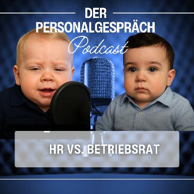 Folge 19 - HR vs. Betriebsrat – Kampfzone oder Kooperationsmodell? - Der Personalgespräch Podcast Folge 19 - HR vs. Betriebsrat – Kampfzone oder Kooperationsmodell? - Der Personalgespräch Podcast