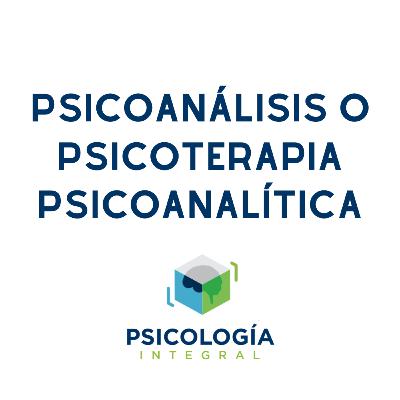 Cápsula 6: Psicoanálisis o Psicoterapia Psicoanalítica Cápsula 6: Psicoanálisis o Psicoterapia Psicoanalítica