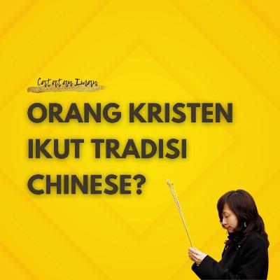 Orang Kristen Ikut Tradisi Chinese ?