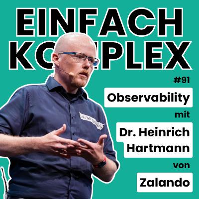 Observability mit Dr. Heinrich Hartmann von Zalando #91 Observability mit Dr. Heinrich Hartmann von Zalando #91