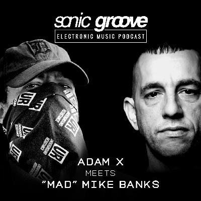 Adam X meets "Mad" Mike Banks - Sonic Groove Podcast SGX013
