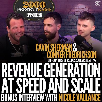 E58: Revenue Generation at SPEED & SCALE with Conner & Cavin | Bonus interview with Nicole Vallance E58: Revenue Generation at SPEED & SCALE with Conner & Cavin | Bonus interview with Nicole Vallance