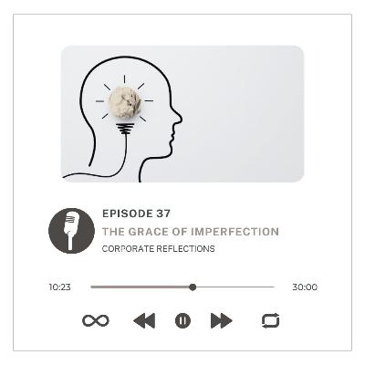 Corporate Reflections : The Grace of Imperfection