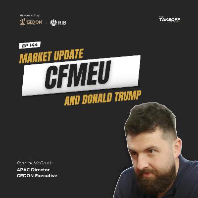EP 144 Construction Market Update – CFMEU and Donald Trump
