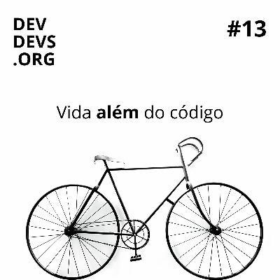 Ep 13 - Vida Além Do Código