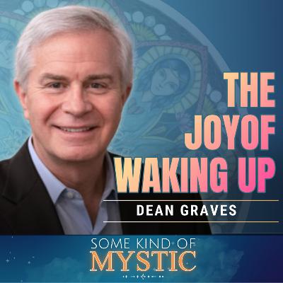 The Joy of Waking Up : Dean Graves on Some Kind of Mystic The Joy of Waking Up : Dean Graves on Some Kind of Mystic