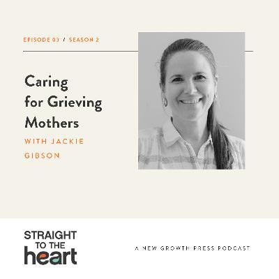 Caring for Grieving Mothers with Jackie Gibson